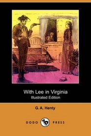 With Lee in Virginia (Illustrated Edition) (Dodo Press)