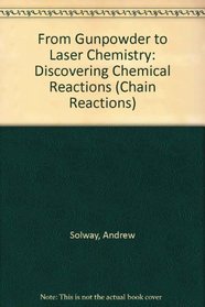 From Gunpowder to Laser Chemistry: Discovering Chemical Reactions (Chain Reactions)