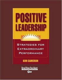 Positive Leadership (EasyRead Super Large 20pt Edition): Strategies for Extraordinary Performance