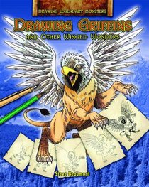 Drawing Griffins and Other Winged Wonders (Drawing Legendary Monsters)