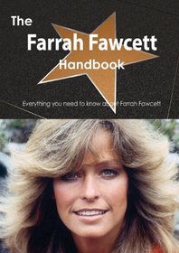 The Farrah Fawcett Handbook - Everything You Need to Know about Farrah Fawcett
