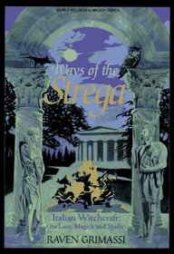 Ways of the Strega: Italian Witchcraft : Its Lore, Magick, and Spells (Llewellyn's World Religion  Magick Series)