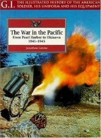 The War in the Pacific: From Pearl Harbor to Okinawa, 1941-1945 (G.I. Series)