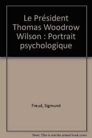 Le Président Thomas Woodrow Wilson. Portrait psychologique