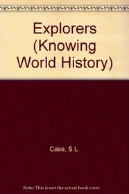 EXPLORERS (KNOWING WORLD HISTORY S)