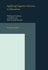 Applying Cognitive Science to Education: Thinking and Learning in Scientific and Other Complex Domains (Bradford Books)