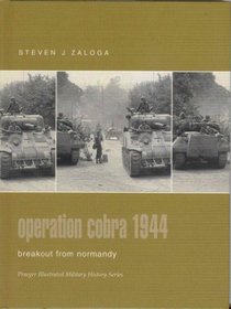 Operation Cobra 1944 : Breakout from Normandy (Praeger Illustrated Military History)