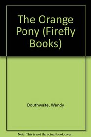 The Orange Pony (Firefly Books)
