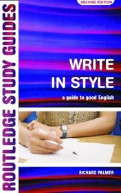 Write in Style: A Guide to Good English (Routledge Study Guides)
