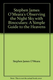 Steve O'Meara's Observing the Night Sky with Binoculars: A Simple Guide to the Heavens
