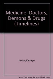 Medicine: Doctors, Demons  Drugs (Timelines)