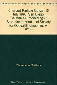 Charged-Particle Optics: 15 July 1993, San Diego, California (Proceedings / Spie--the International Society for Optical Engineering, V. 2014)