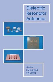 Dielectric Resonator Antennas (Antennas Series) (Antennas)