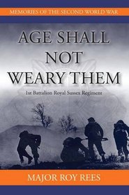 Age Shall Not Weary Them (Memories of the Second World W)