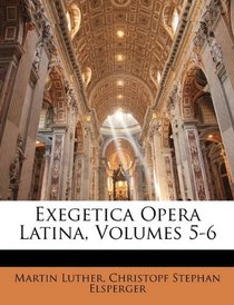 Exegetica Opera Latina, Volumes 5-6 (Latin Edition)