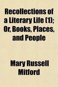Recollections of a Literary Life (1); Or, Books, Places, and People