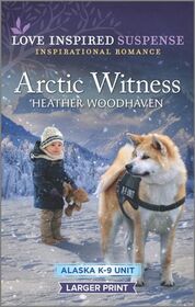 Arctic Witness (Alaska K-9 Unit, Bk 6) (Love Inspired Suspense, No 915) (Larger Print)