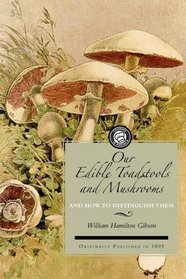 Our Edible Toadstools and Mushrooms and How To Distinguish Them (Cooking in America)
