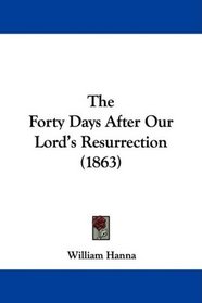 The Forty Days After Our Lord's Resurrection (1863)