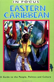Eastern Caribbean in Focus: A Guide to the People, Politics and Culture (In Focus Guides)