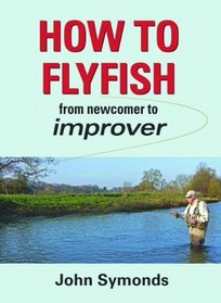 How to Flyfish: from newcomer to improver