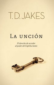 La uncin: El derecho de acceder al poder del Espritu Santo (Spanish Edition)