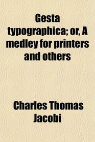 Gesta typographica; or, A medley for printers and others