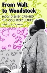 From Walt to Woodstock: How Disney Created the Counterculture