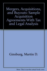 Mergers, Acquisitions, and Buyouts: Sample Acquisition Agreements With Tax and Legal Analysis (Little, Brown tax practice series)