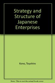 Strategy and Structure of Japanese Enterprises