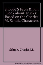Snoopy's Facts and Fun Book About Trucks: Based on the Charles M. Schulz Characters