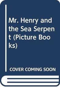 Mr. Henry and the Sea Serpent (Picture books)