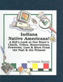 Indiana Native Americans!: A Kid's Look at Our State's Chiefs, Tribes, Reservations, Powwows, Lore & More from the Past & the Present (Carole Marsh State Books)