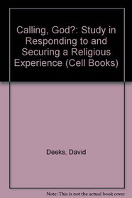 Calling, God?: Study in Responding to and Securing a Religious Experience (Cell Books)