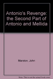 Antonio's Revenge:  the Second Part of Antonio and Mellida