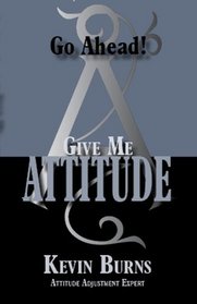 Go Ahead! Give Me Attitude