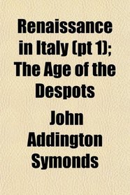 Renaissance in Italy (pt 1); The Age of the Despots