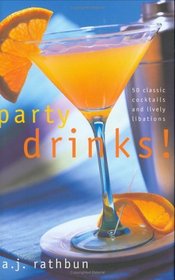 Party Drinks! 50 Classic Cocktails and Lively Libations