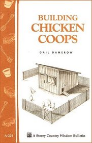 Building Chicken Coops : Storey Country Wisdom Bulletin A-224