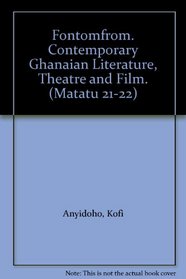 Fontomfrom. Contemporary Ghanaian Literature, Theatre and Film. (Matatu 21-22)