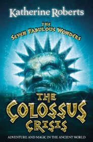The Colossus Crisis (The Seven Fabulous Wonders)