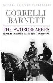 Cassell Military Classics: The Swordbearers: Supreme Command In The First World War