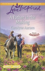 A Father in the Making (Hearts of Hartley Creek, Bk 3) (Love Inspired, No 842) (True Large Print)