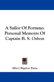 A Sailor Of Fortune: Personal Memoirs Of Captain B. S. Osbon
