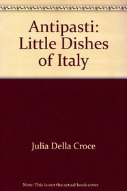 Antipasti: Little Dishes of Italy