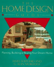 The Home Design Guide: Planning, Building or Buying Your Dream Home