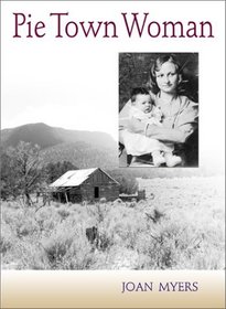 Pie Town Woman: The Hard Life and Good Times of a New Mexico Homesteader