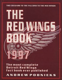 The Red Wings Book 1997: The Most Complete Detroit Red Wings Factbook Ever Published