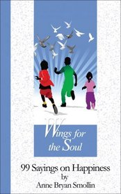 Wings for the Soul: 99 Sayings on Happiness (99 Words to Live By)