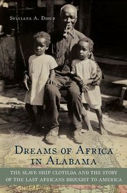 Dreams of Africa in Alabama: The Slave Ship Clotilda and the Story of the Last Africans Brought to America